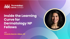 Inside the Learning Curve for Dermatology NP Fellows