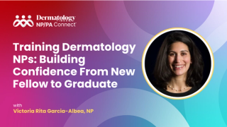 Training Dermatology NPs: Building Confidence From New Fellow to Graduate