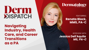 Derm Dispatch: Navigating Industry, Health Care, and Career Transitions as a PA