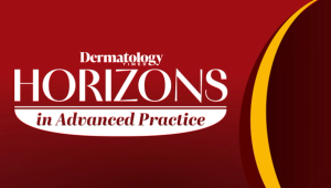 Previewing Dermatology Times' 3rd Annual Horizons in Advanced Practice Meeting