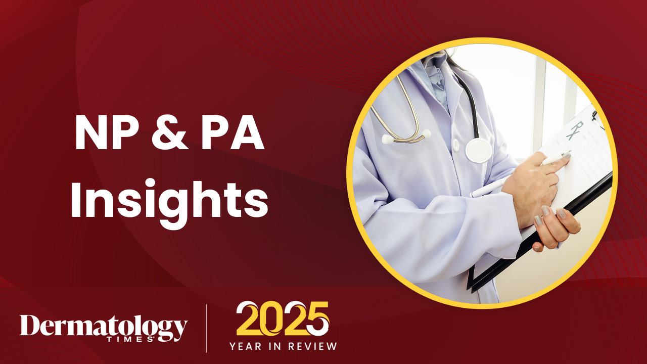Dermatology Times 2025 Year In Review: NP & PA Insights
