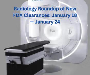 Radiology Roundup of New FDA Clearances: January 18 — January 24