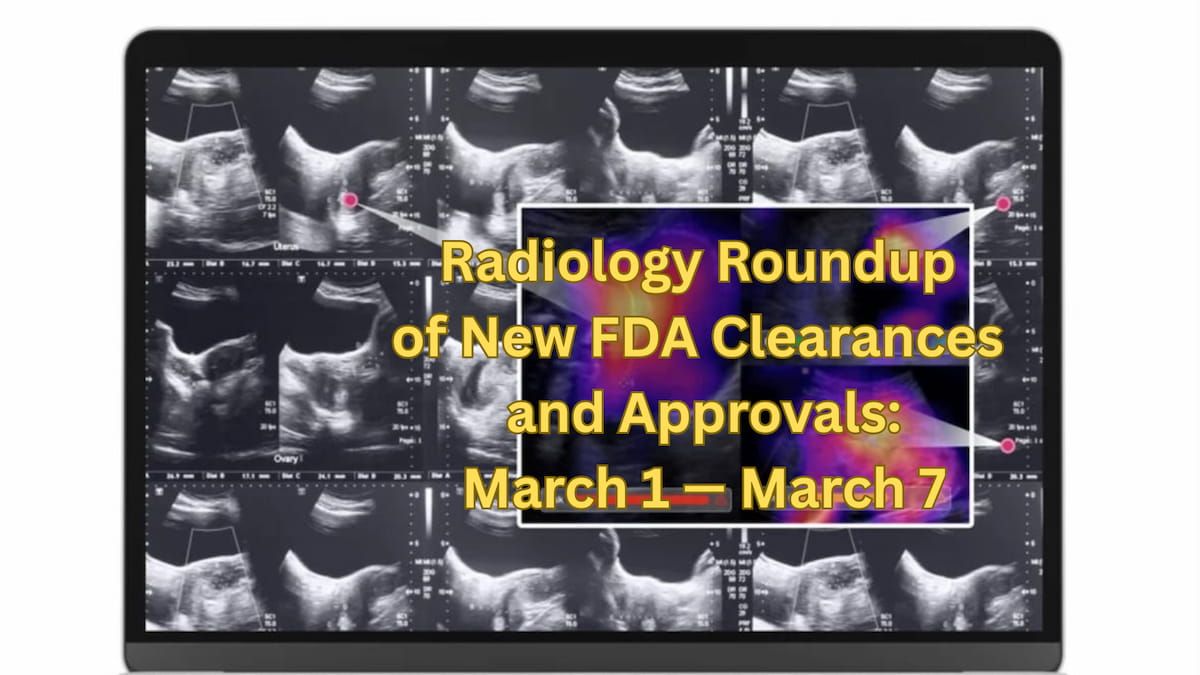 Radiology Roundup of New FDA Clearances and Approvals: March 1 — March 7