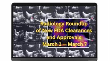 Radiology Roundup of New FDA Clearances and Approvals: March 1 — March 7