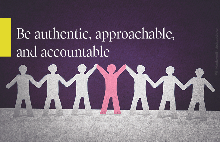 Be authentic, approachable, and accountable