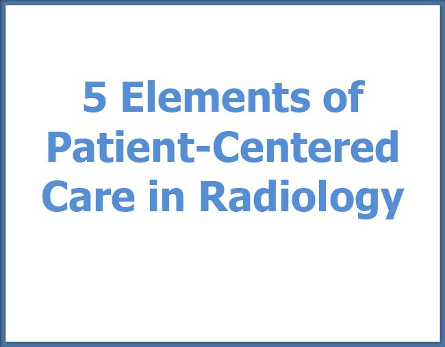 5 Elements Of Patient Centered Care In Radiology