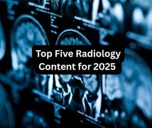 Top Five Radiology Content for 2025