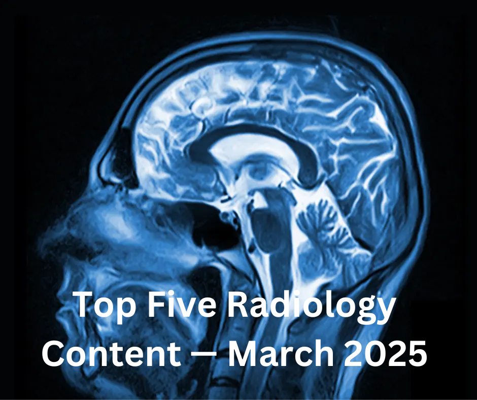 Top Five Radiology Content — March 2025