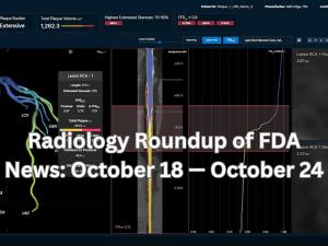 Radiology Roundup of FDA News: October 18   — October 24