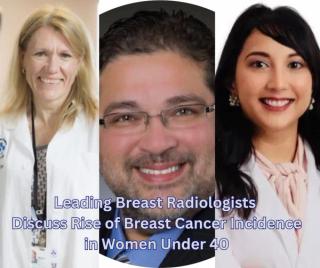 Leading Breast Radiologists Discuss Rise of Breast Cancer Incidence in Women Under 40