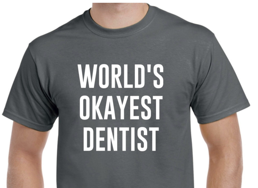 “World’s Okayest Dentist” Shirt