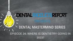 Mastermind - Episode 24 - Where is Dentistry Going in 2023?