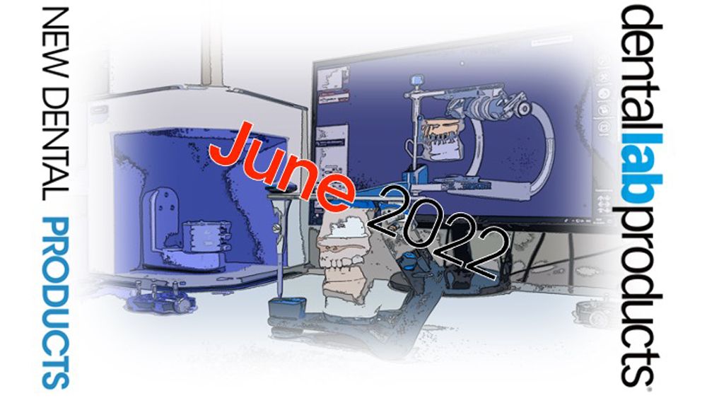 New Dental Lab Products June 2022