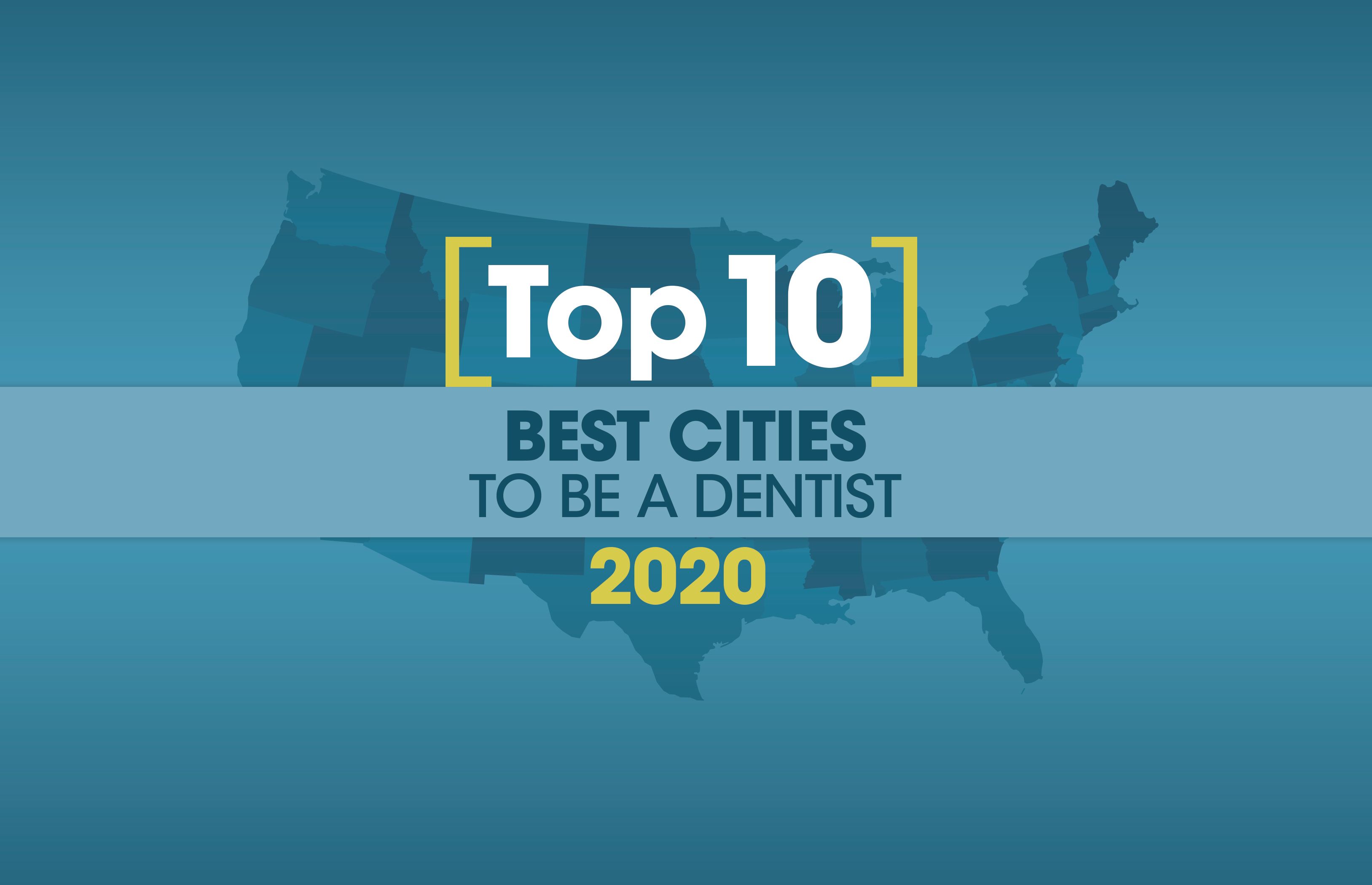 Top 10 Best Cities to be a Dentist 2020