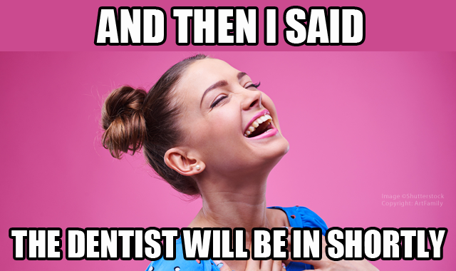 Featured image of post Funny Dental Office Memes - Our office is dedicated to our patients.