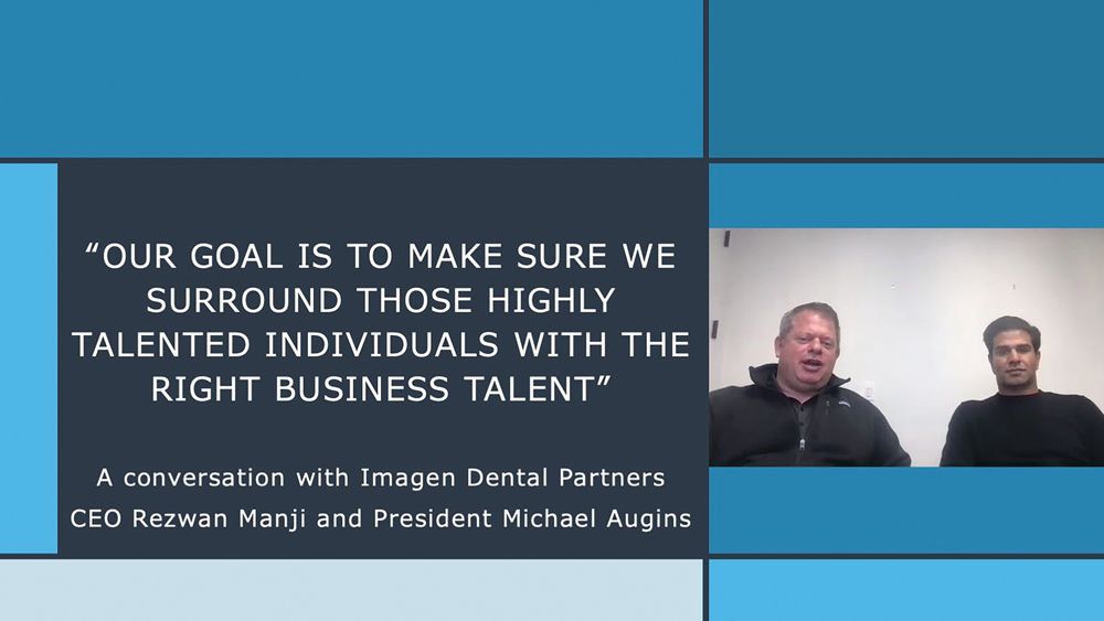 “Our Goal Is to Make Sure We Surround Those Highly Talented Individuals With the Right Business Talent”: A Conversation With Imagen Dental Partners CEO Rezwan Manji and President Michael Augins