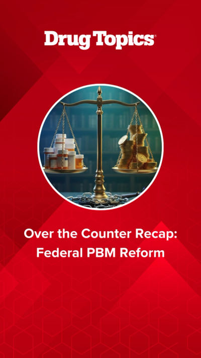 Over the Counter Recap: Federal PBM Reform