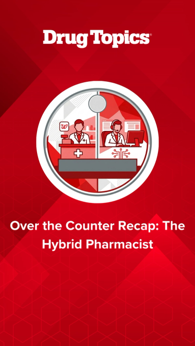 Over the Counter Recap: The Hybrid Pharmacist