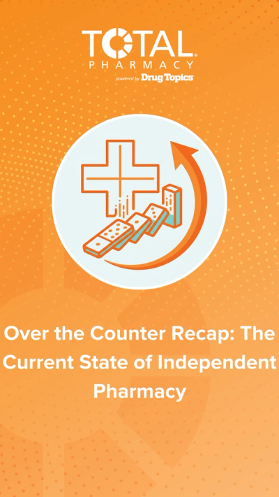 Over the Counter Recap: The Current State of Independent Pharmacy