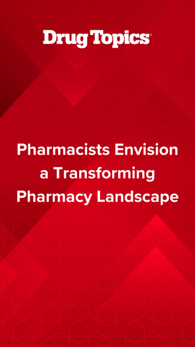 Pharmacists Envision a Transforming Pharmacy Landscape