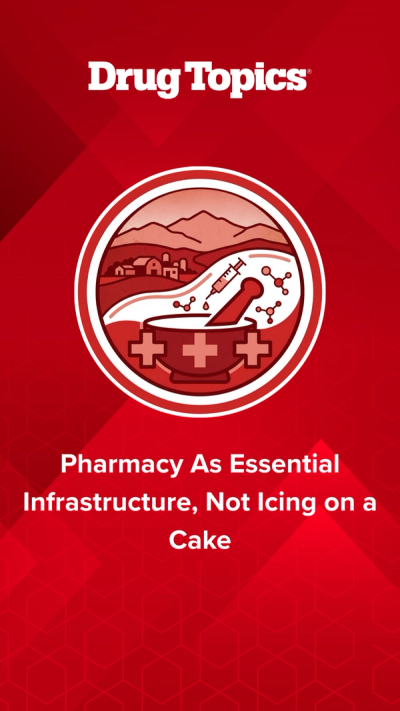 Pharmacy As Essential Infrastructure, Not Icing on a Cake