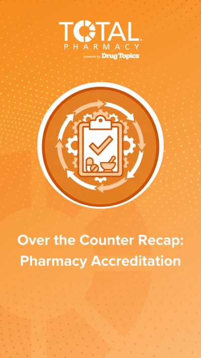Over the Counter Recap: Pharmacy Accreditation