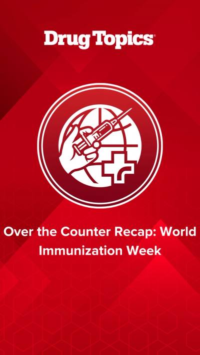 Over the Counter Recap: World Immunization Week