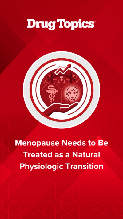 Menopause Needs to Be Treated as a Natural Physiologic Transition