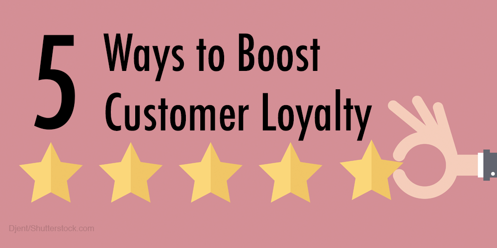 5 ways to boost customer loyalty