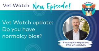 Vet Watch update: Do you have normalcy bias?