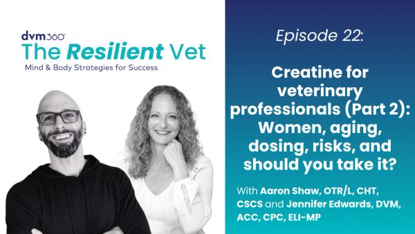 Creatine for veterinary professionals (Part 2): Women, aging, dosing, risks, and should you take it?