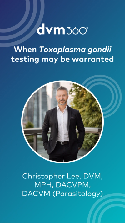 When Toxoplasma gondii testing may be warranted