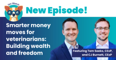 Smarter money moves for veterinarians: Building wealth and freedom