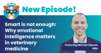 Smart is not enough: Why emotional intelligence matters in veterinary medicine 