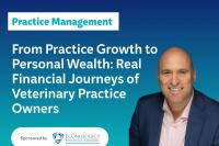 From Practice Growth to Personal Wealth: Real Financial Journeys of Veterinary Practice Owners