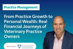 From Practice Growth to Personal Wealth: Real Financial Journeys of Veterinary Practice Owners