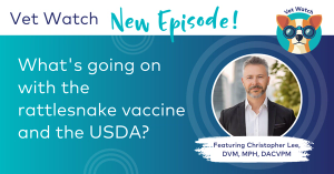 Vet Watch: What's going on with the rattlesnake vaccine (Crotalus atrox toxoid) and the USDA?