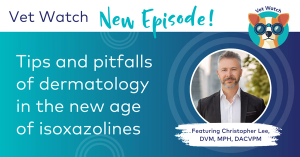 Vet Watch: Tips and pitfalls of dermatology in the new age of isoxazolines