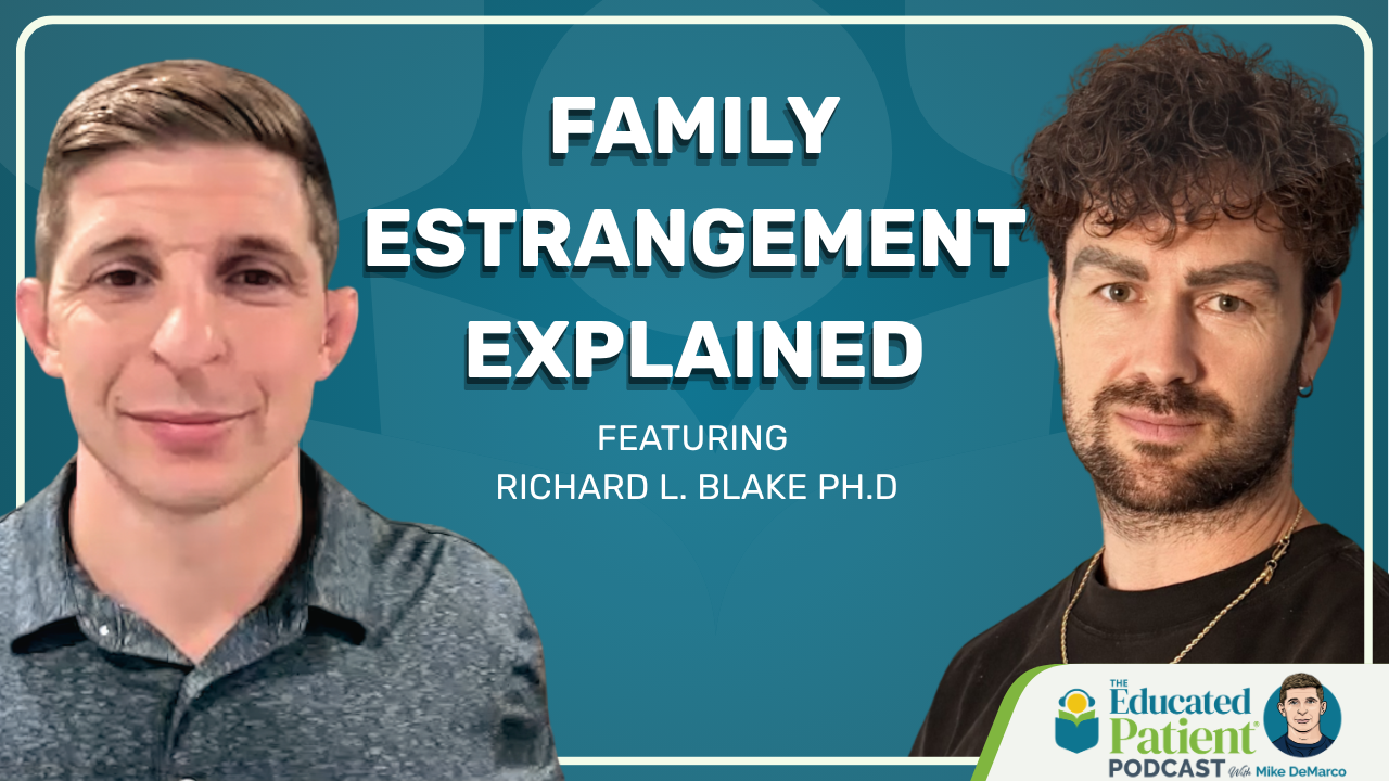 The Educated Patient Podcast: Is “Cut Off” Culture Making Family Estrangement Worse? One Researcher Thinks So