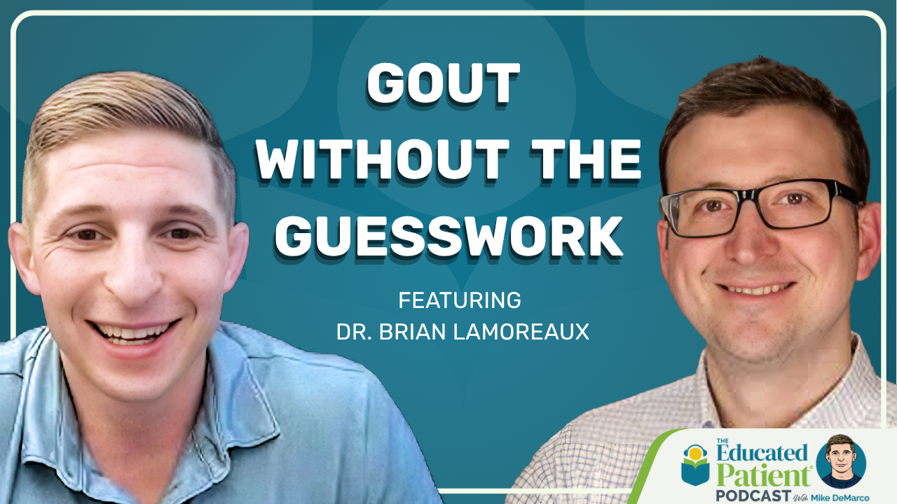 The Educated Patient Podcast: Gout Without the Guesswork