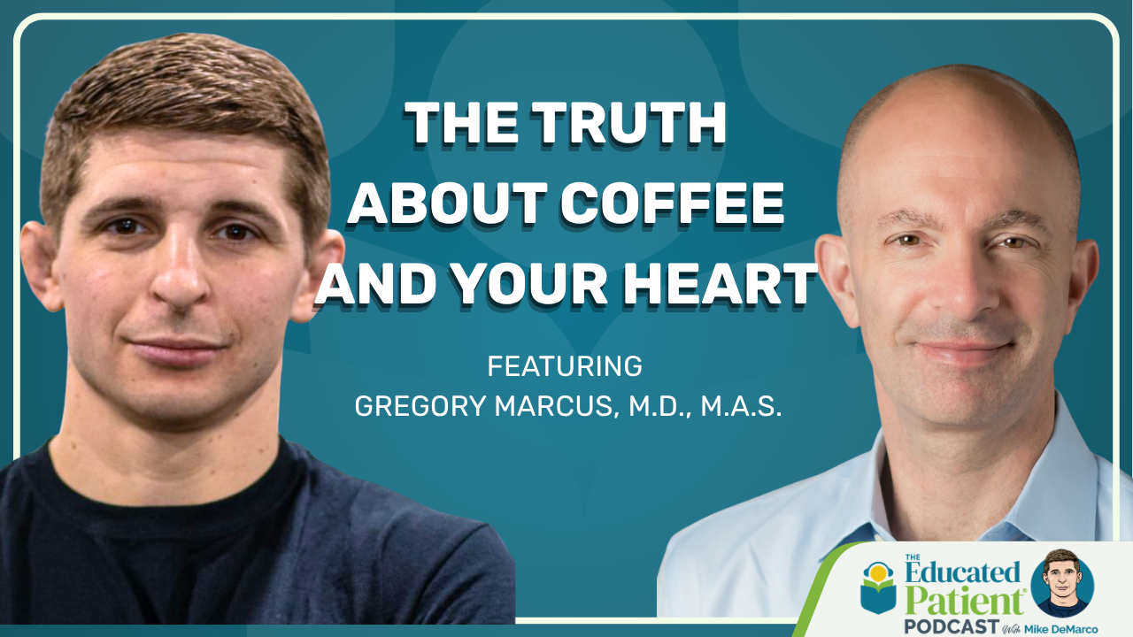 The Educated Patient Podcast: Coffee, Caffeine and Your Heart, Explained by a Cardiologist