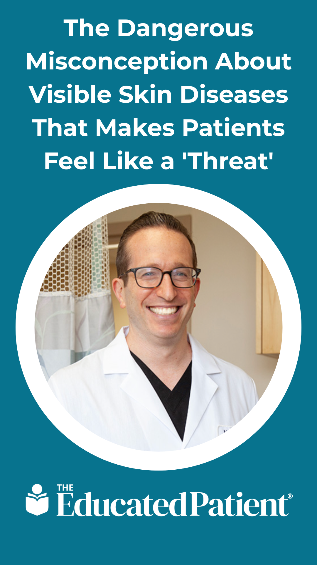 The Dangerous Misconception About Visible Skin Diseases That Makes Patients Feel Like a 'Threat'