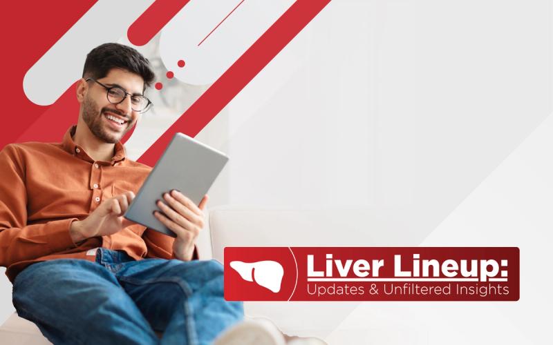 Liver Lineup: Updates & Unfiltered Insights
