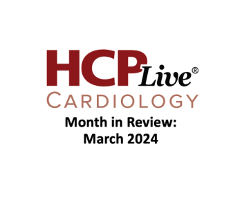 Cardiology Month in review thumbnail for March 2024 featuring HCPLive Cardiology logo