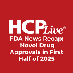 FDA News Recap: Novel Drug Approvals in First Half of 2025