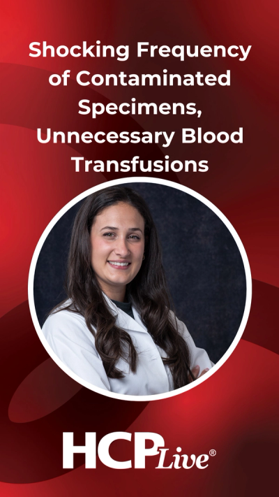 Shocking Frequency of Contaminated Specimens, Unnecessary Blood Transfusions