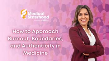 The Medical Sisterhood: How to Approach Burnout, Boundaries, and Authenticity in Medicine