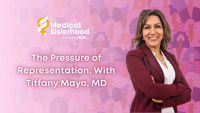 The Medical Sisterhood: The Pressure of Representation, With Tiffany Mayo, MD