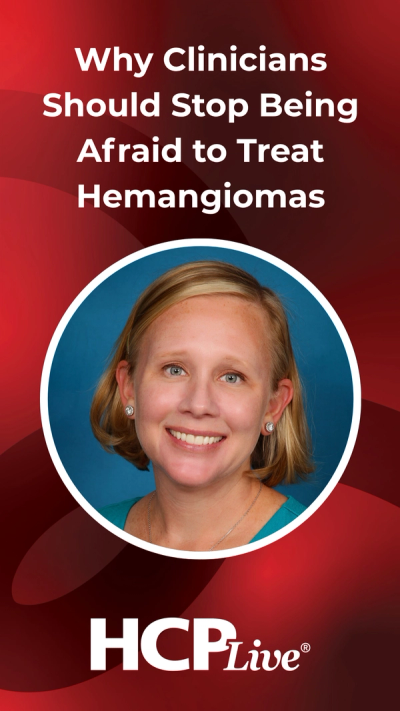 Why Clinicians Should Stop Being Afraid to Treat Hemangiomas