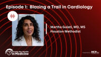 Moving the Needle in Medicine: Blazing a Trail in Cardiology, with Martha Gulati, MD, MS